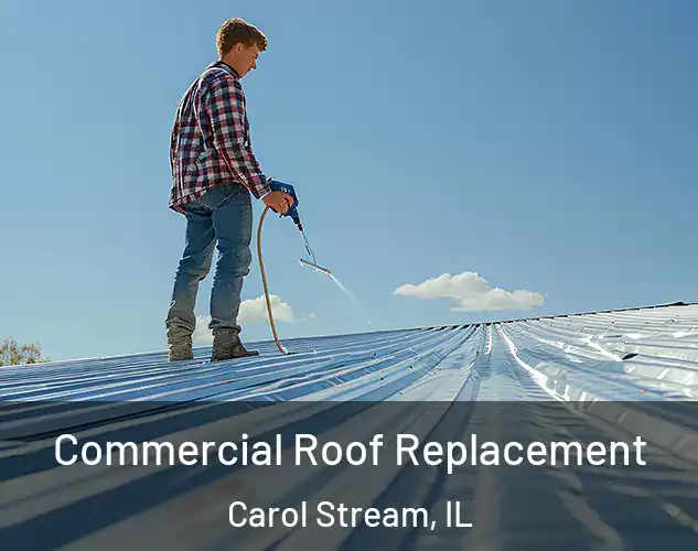  Commercial Roof Replacement Carol Stream, IL