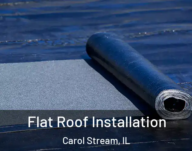  Flat Roof Installation Carol Stream, IL