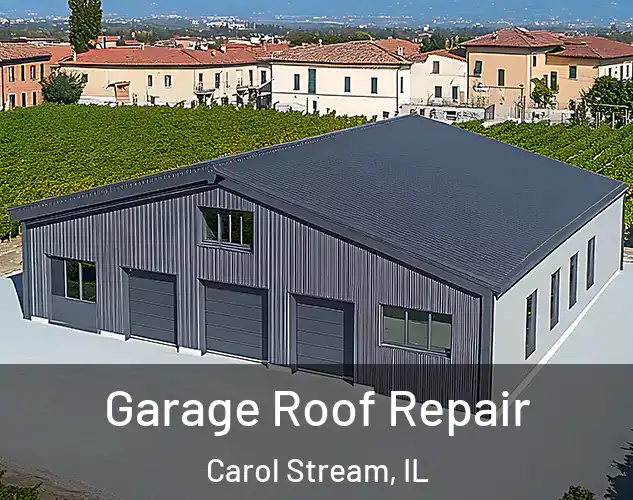  Garage Roof Repair Carol Stream, IL