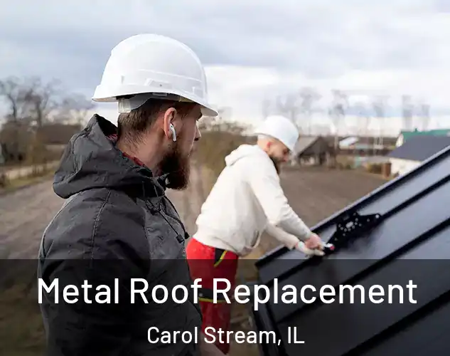  Metal Roof Replacement Carol Stream, IL