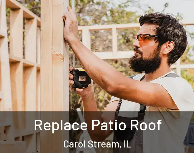  Replace Patio Roof Carol Stream, IL