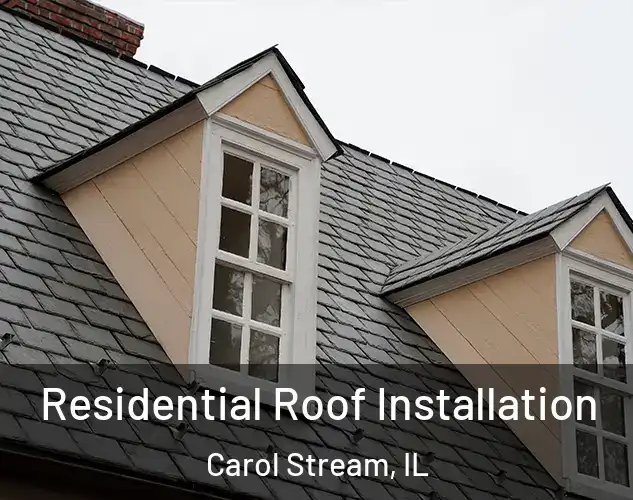  Residential Roof Installation Carol Stream, IL
