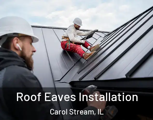  Roof Eaves Installation Carol Stream, IL