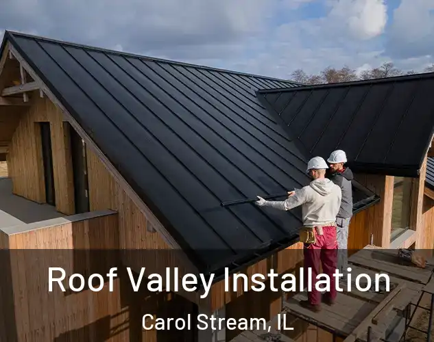  Roof Valley Installation Carol Stream, IL