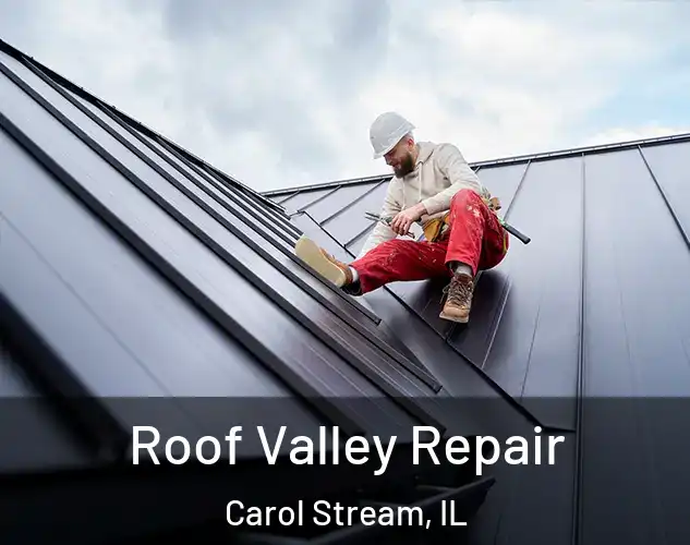  Roof Valley Repair Carol Stream, IL