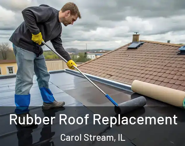  Rubber Roof Replacement Carol Stream, IL