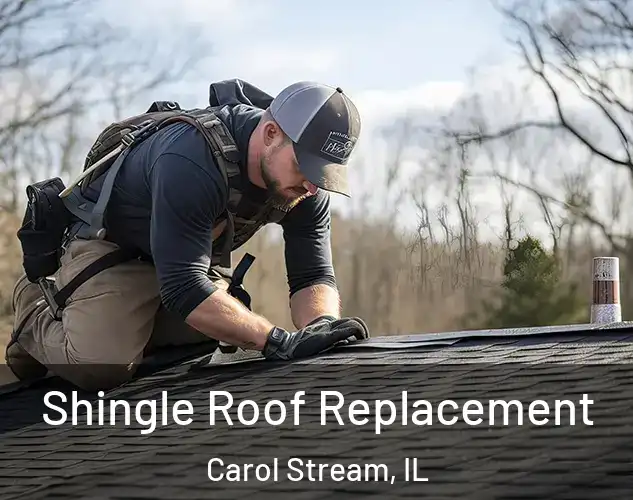  Shingle Roof Replacement Carol Stream, IL