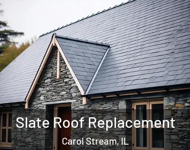  Slate Roof Replacement Carol Stream, IL