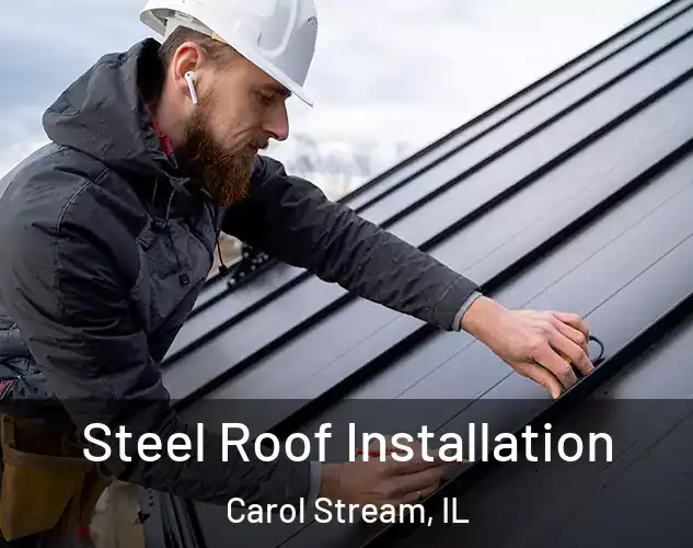  Steel Roof Installation Carol Stream, IL