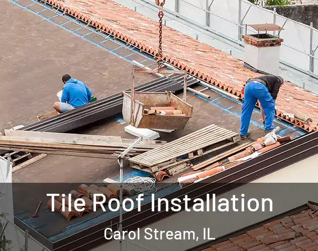  Tile Roof Installation Carol Stream, IL