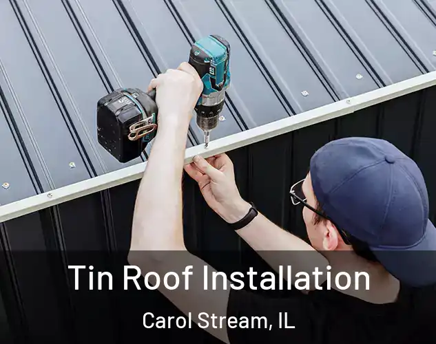  Tin Roof Installation Carol Stream, IL