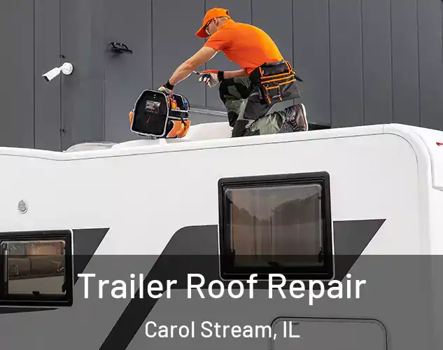  Trailer Roof Repair Carol Stream, IL